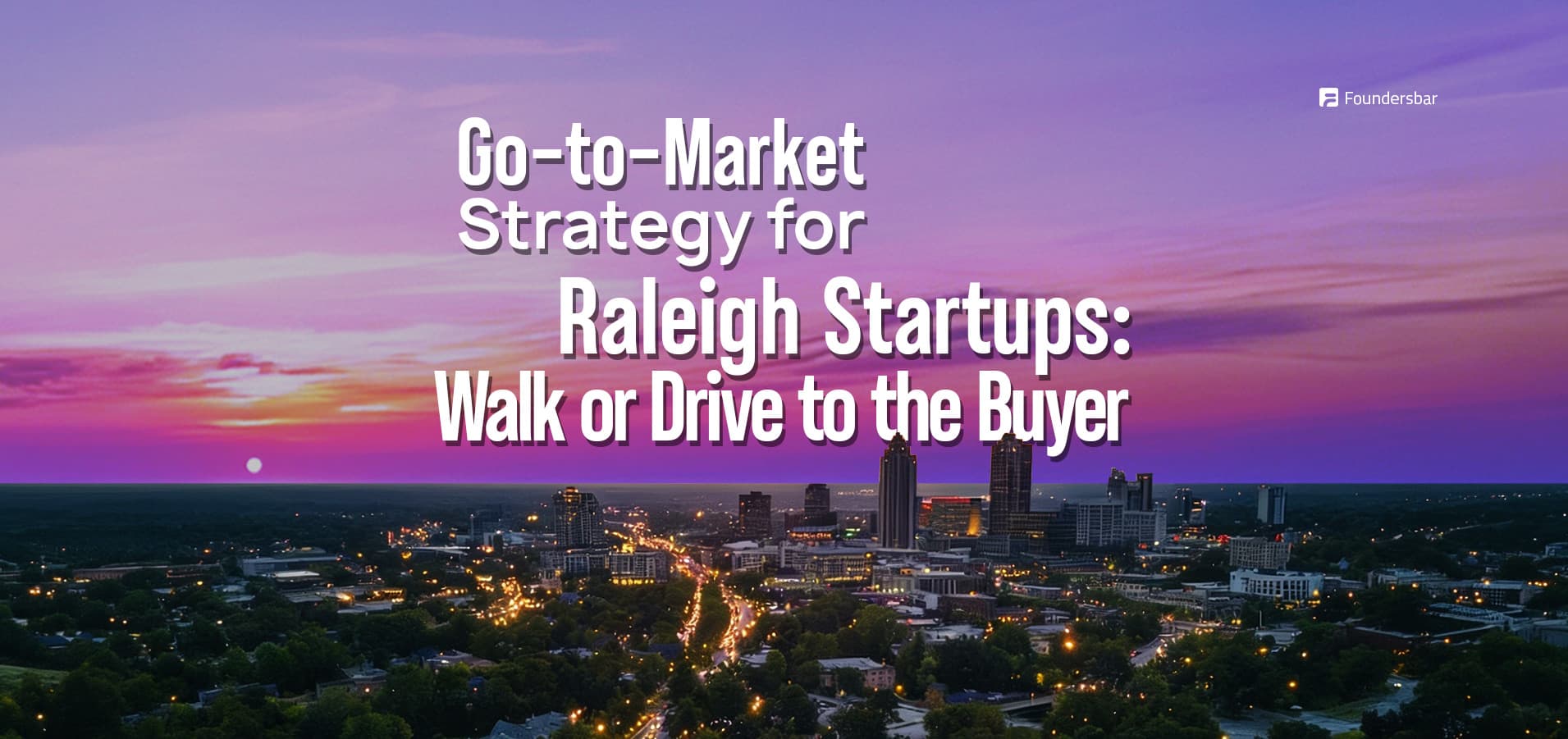 Go-to-market strategy for Raleigh startups in 2026 mapping Triangle buyers across downtown Raleigh, Cary, Durham health systems, and RTP plants for in-person pilots