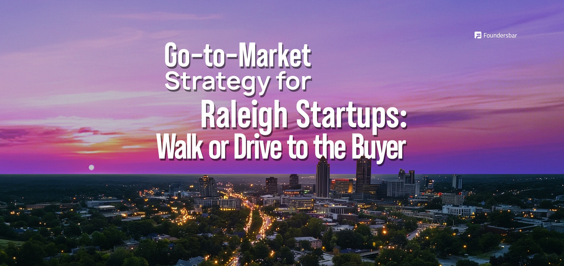 Go-to-market strategy for Raleigh startups in 2026 mapping Triangle buyers across downtown Raleigh, Cary, Durham health systems, and RTP plants for in-person pilots