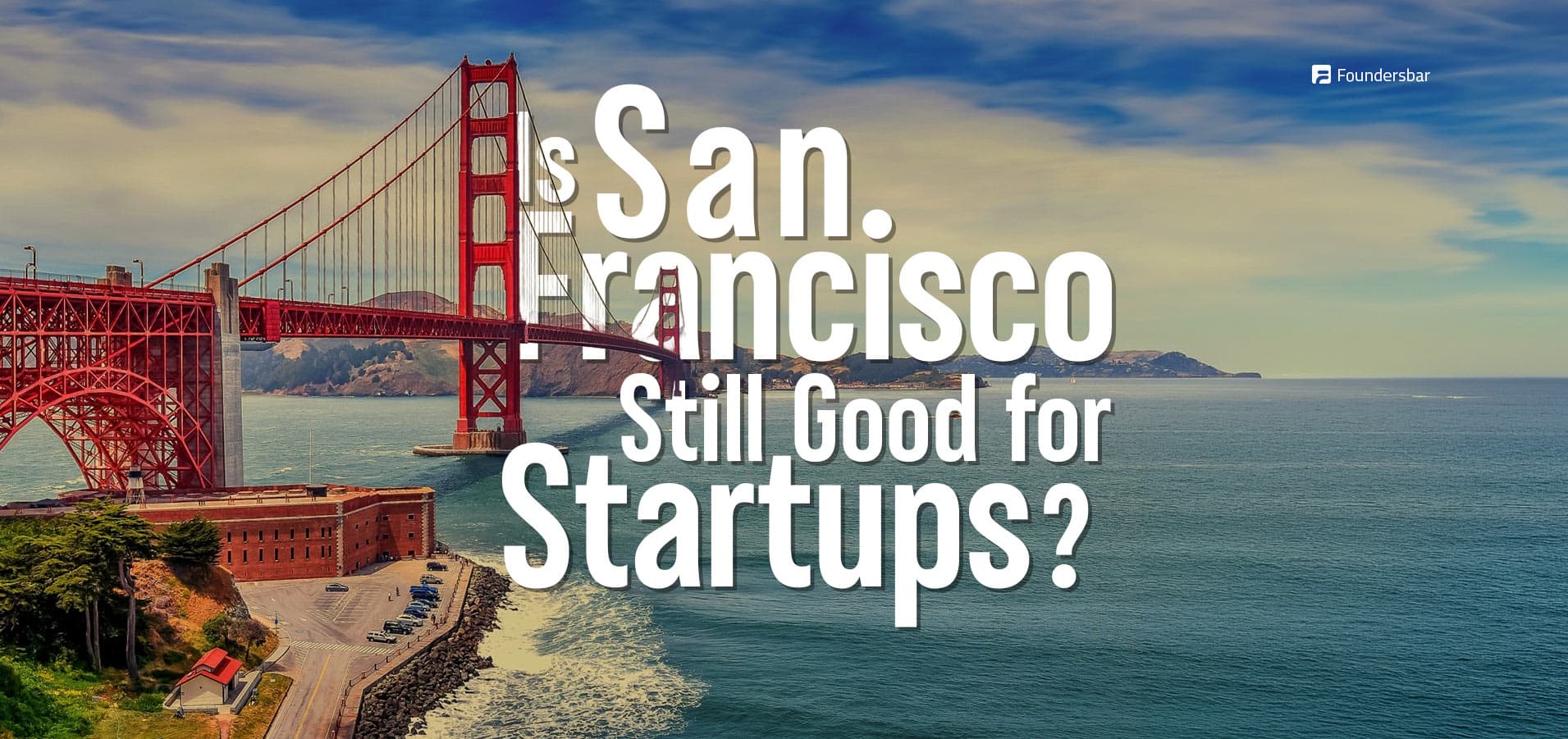 San Francisco startup ecosystem in 2026 with venture capital density, AI talent, founder networks, and high costs—guide to deciding if SF is worth it for startups
