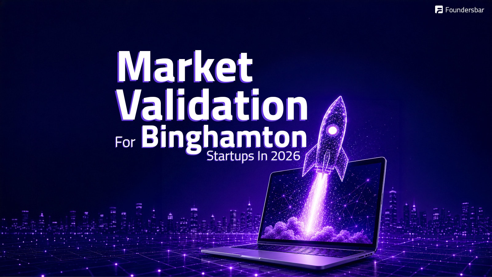 Market Validation for Binghamton Startups in 2026: Complete Guide with Local Advantages